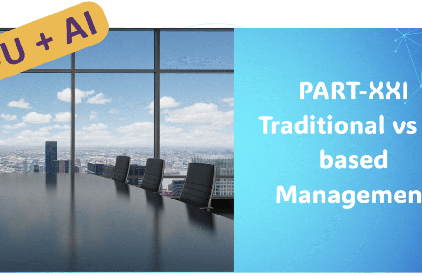 YOU+AI : Part XXI: Traditional VS AI Based Management